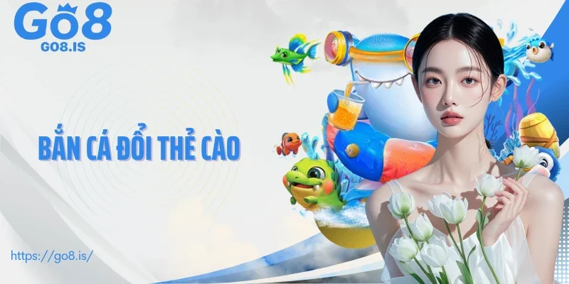 Bắn cá đổi thẻ cào