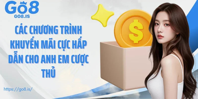 Các chương trình khuyến mãi cực hấp dẫn cho anh em cược thủ