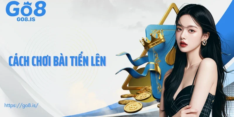 cách chơi bài tiến lên