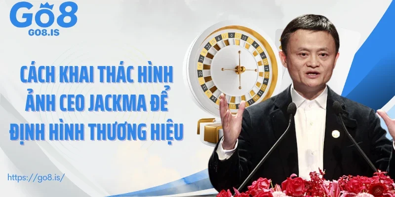Cách khai thác hình ảnh CEO JackMa để định hình thương hiệu