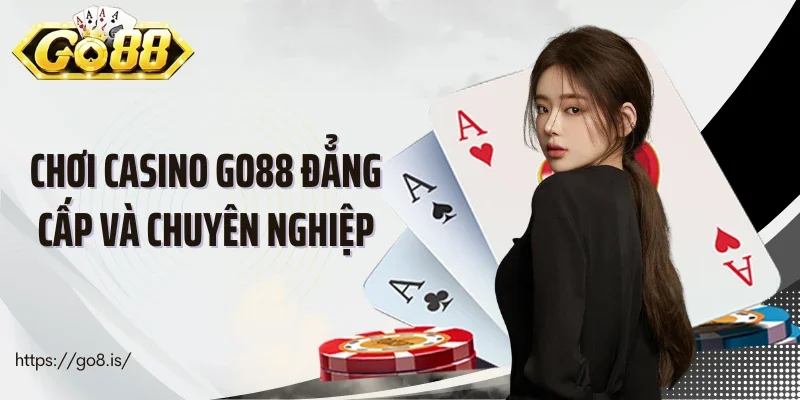 Chơi casino Go8 đẳng cấp và chuyên nghiệp