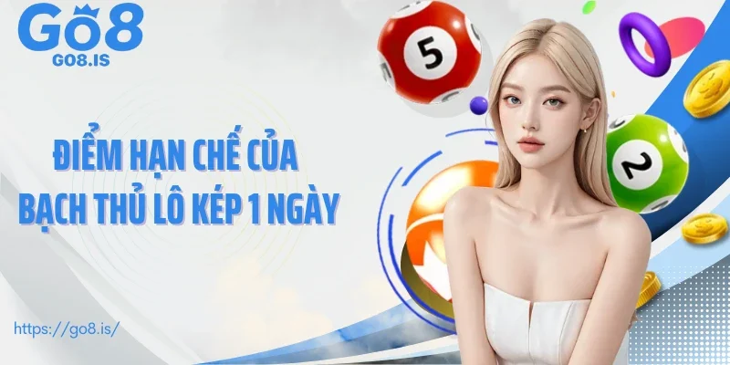 Điểm hạn chế của bạch thủ lô kép 1 ngày