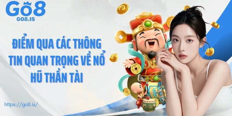 Điểm qua các thông tin quan trọng về nổ hũ Thần Tài