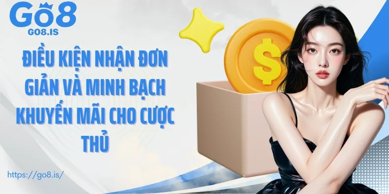 Điều kiện nhận đơn giản và minh bạch khuyến mãi cho cược thủ