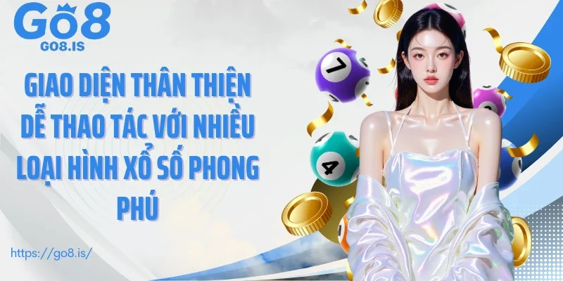Giao diện thân thiện dễ thao tác với nhiều loại hình xổ số phong phú