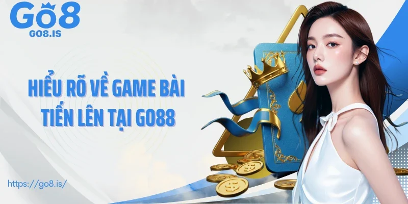 Hiểu rõ về game bài tiến lên tại GO88