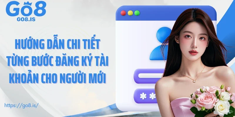 Hướng dẫn chi tiết từng bước đăng ký tài khoản cho người mới