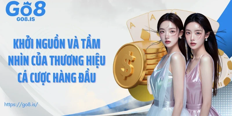 Khởi nguồn và tầm nhìn của thương hiệu cá cược hàng đầu