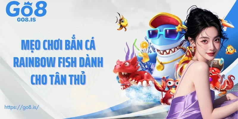 Mẹo chơi Bắn cá Rainbow Fish dành cho tân thủ
