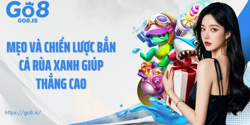 Mẹo và chiến lược bắn cá Rùa Xanh giúp thắng cao