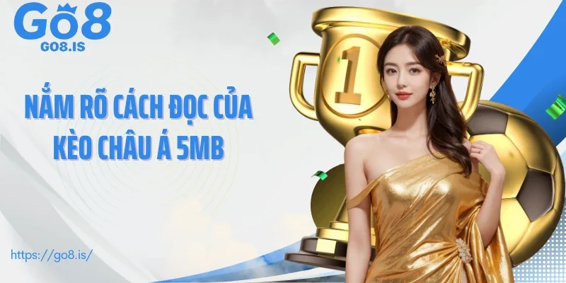 Nắm rõ cách đọc của kèo châu Á 5MB