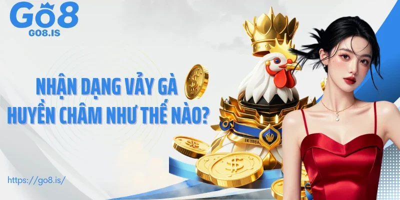 Nhận dạng vảy gà huyền châm như thế nào?
