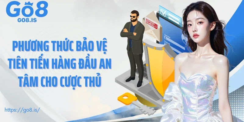 Phương thức bảo vệ tiên tiến hàng đầu an tâm cho cược thủ