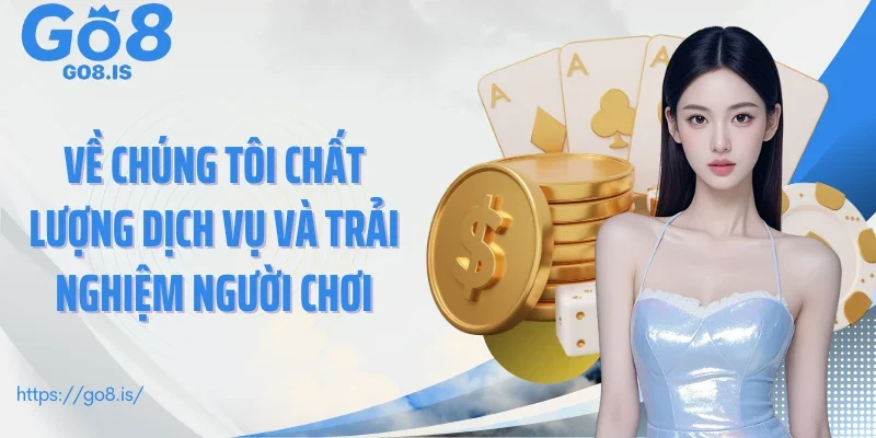 Về chúng tôi chất lượng dịch vụ và trải nghiệm người chơi